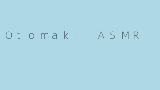 Otomaki ASMR
